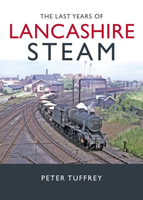 Cover for Peter Tuffrey · The Last Years of Lancashire Steam (Inbunden Bok) (2024)