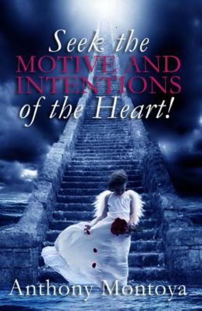 Cover for Anthony Montoya · Seek The Motive And Intentions Of The Heart! (Paperback Book) (2015)