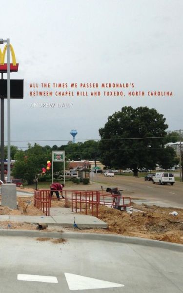 Cover for Andrew Dally · All the Times We Passed McDonald's Between Chapel Hill and Tuxedo, North Carolina (Paperback Book) (2019)