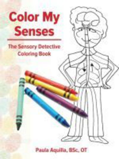 Cover for Paula Aquilla · Color My Senses: The Sensory Detective Coloring Book (Paperback Book) (2016)