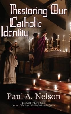 Cover for Paul A Nelson · Restoring Our Catholic Identity (Hardcover Book) (2021)