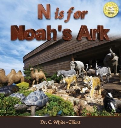 N is for Noah's Ark - Dr C White-Elliott - Książki - Clf Publishing - 9781945102660 - 22 kwietnia 2021