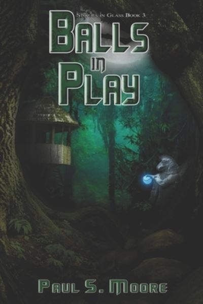 Cover for Paul S Moore · Balls in Play (Stories in Glass #3) (Paperback Book) (2020)