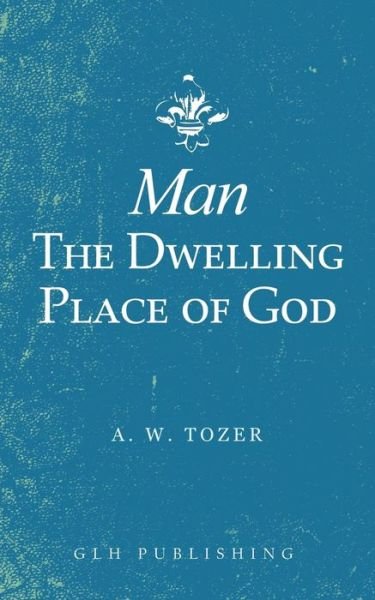 Cover for A W Tozer · Man-The Dwelling Place of God (Paperback Book) (2019)