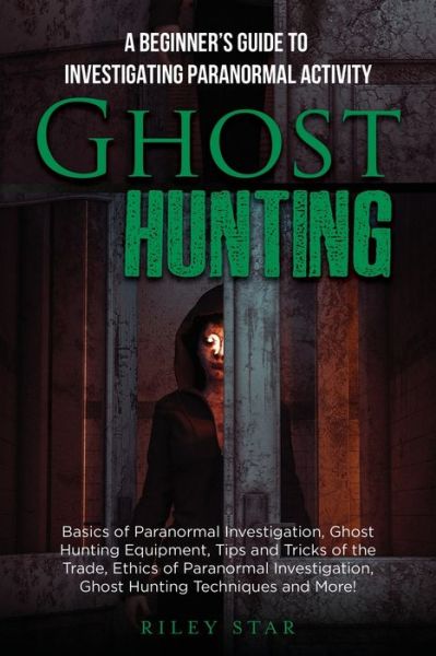 Cover for Riley Star · Ghost Hunting: A Beginner's Guide To Investigating Paranormal Activity (Paperback Book) (2022)