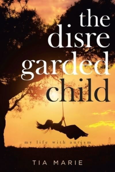 Cover for Tia Marie · The Disregarded Child (Paperback Book) (2020)