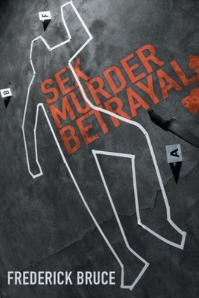 Cover for Frederick Bruce · Sex, Murder, Betrayal (Paperback Book) (2021)