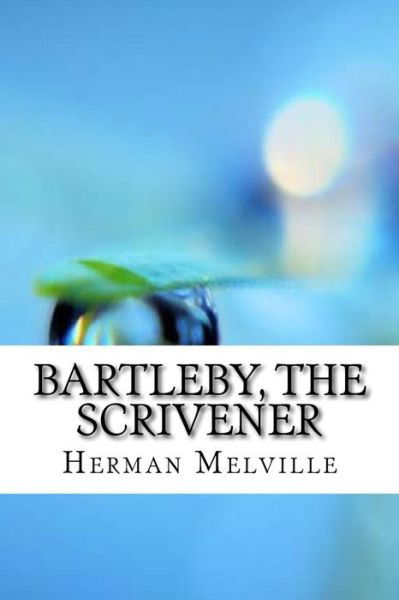 Bartleby, the Scrivener - Herman Melville - Kirjat - Createspace Independent Publishing Platf - 9781974346660 - tiistai 8. elokuuta 2017