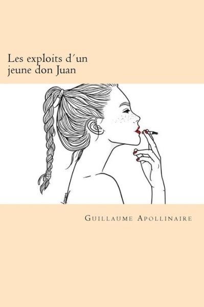 Les exploits d un jeune don Juan - Guillaume Apollinaire - Bøker - Createspace Independent Publishing Platf - 9781976029660 - 8. september 2017