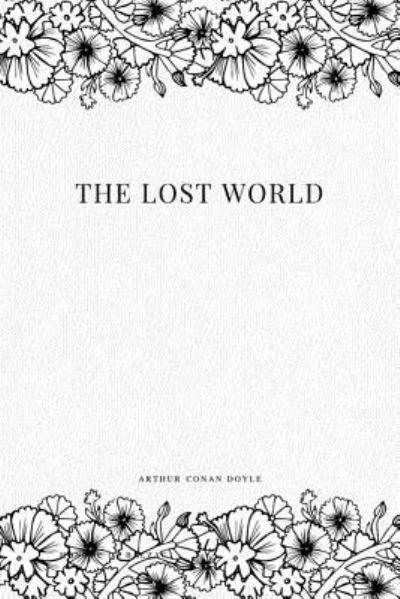 The Lost World - Sir Arthur Conan Doyle - Books - Createspace Independent Publishing Platf - 9781979114660 - October 26, 2017