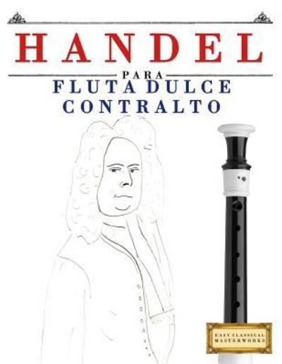 Cover for Easy Classical Masterworks · Handel Para Flauta Dulce Contralto (Paperback Book) (2018)