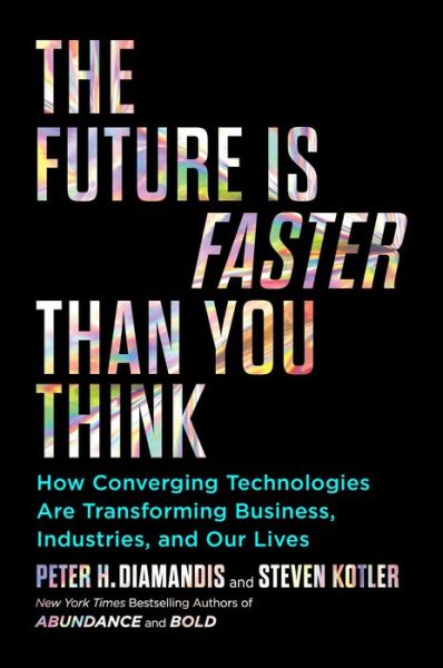 Cover for Peter H. Diamandis · The Future Is Faster Than You Think: How Converging Technologies Are Transforming Business, Industries, and Our Lives - Exponential Technology Series (Inbunden Bok) (2020)