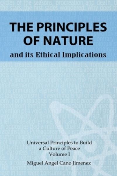 Cover for Miguel a Cano · The Principles of Nature: and its ethical implications - Universal Principles to Build a Culture of Peace (Paperback Book) (2018)