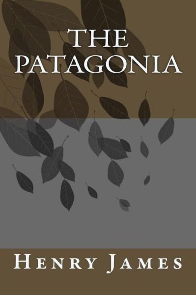 The Patagonia - Henry James - Boeken - Createspace Independent Publishing Platf - 9781984981660 - 9 februari 2018