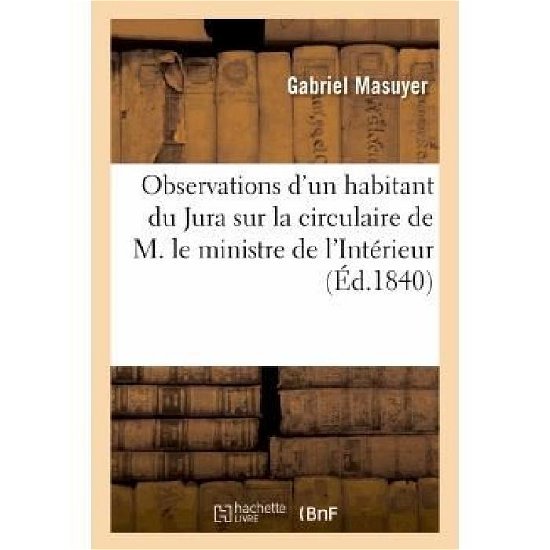 Cover for Masuyer-g · Observations D'un Habitant Du Jura Sur La Circulaire De M. Le Ministre De L'interieur (Paperback Book) [French edition] (2013)