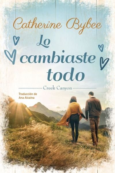 Cover for Catherine Bybee · Lo cambiaste todo - Creek Canyon (Paperback Bog) (2022)