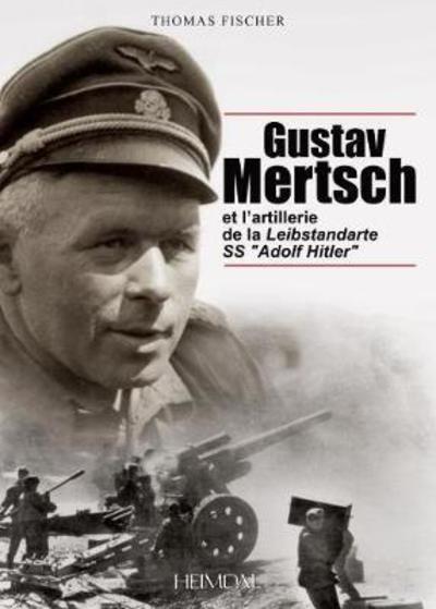 Cover for Thomas Fischer · Gustav Mertsch Et l'Artillerie De La Leibstandarte Ss &quot;Adolf Hitler&quot; (Hardcover Book) (2017)