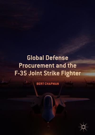 Cover for Bert Chapman · Global Defense Procurement and the F-35 Joint Strike Fighter (Hardcover Book) [2019 edition] (2019)