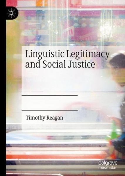 Cover for Timothy Reagan · Linguistic Legitimacy and Social Justice (Hardcover Book) [2019 edition] (2019)
