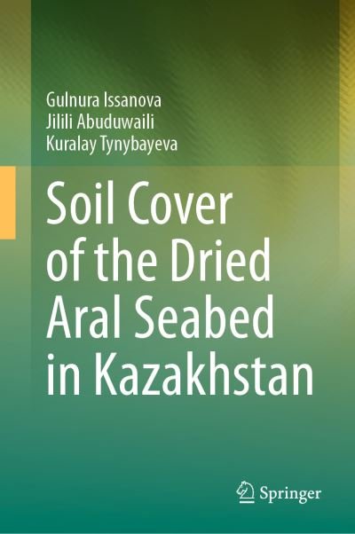 Cover for Gulnura Issanova · Soil Cover of the Dried Aral Seabed in Kazakhstan (Hardcover Book) [1st ed. 2023 edition] (2023)