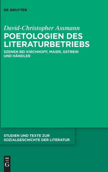 Cover for David-christopher Assmann · Poetologien Des Literaturbetriebs: Szenen Bei Kirchoff, Maier, Gstrein Und Handler (Studien Und Texte Zur Soziolgeschichte Der Literatur) (German Edition) (Hardcover Book) [German edition] (2014)