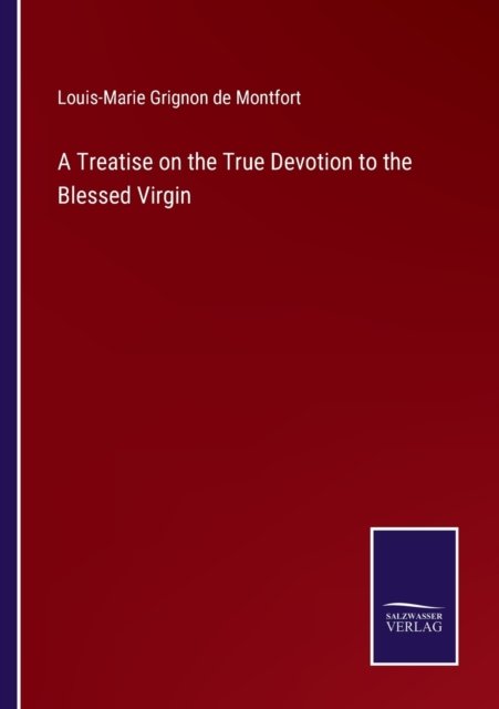 Cover for Louis-Marie Grignon De Montfort · A Treatise on the True Devotion to the Blessed Virgin (Pocketbok) (2022)