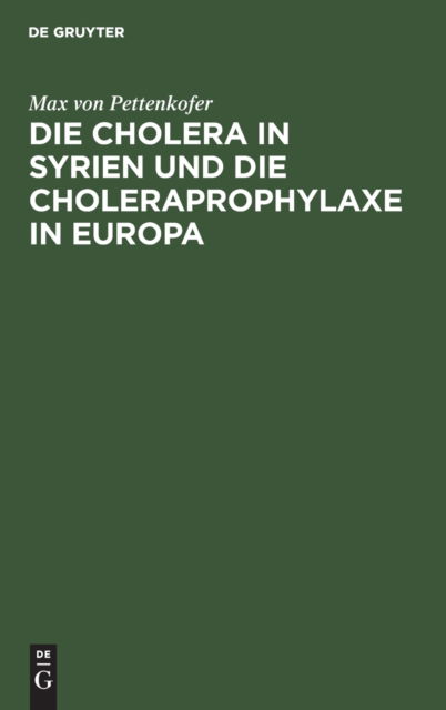 Cover for Max Von Pettenkofer · Die Cholera in Syrien Und Die Choleraprophylaxe in Europa (Hardcover Book) [Separatabdruck Aus Band XII. Der Zeitschrift Fur B edition] (1901)