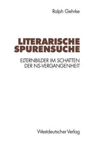 Cover for Ralph Gehrke · Literarische Spurensuche: Elternbilder Im Schatten Der Ns-Vergangenheit (Paperback Book) [1992 edition] (1992)