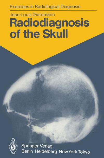 Cover for J.-L. Dietemann · Radiodiagnosis of the Skull: 103 Radiological Exercises for Students and Practitioners - Exercises in Radiological Diagnosis (Paperback Book) [Softcover reprint of the original 1st ed. 1985 edition] (1985)
