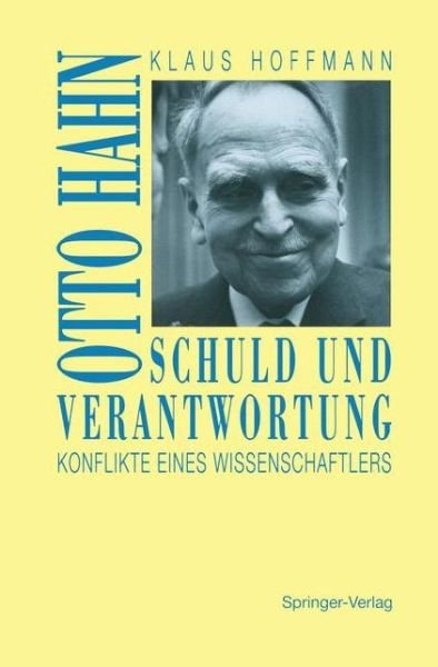Cover for Klaus Hoffmann · Schuld Und Verantwortung: Otto Hahn Konflikte Eines Wissenschaftlers (Gebundenes Buch) [1993 edition] (1993)