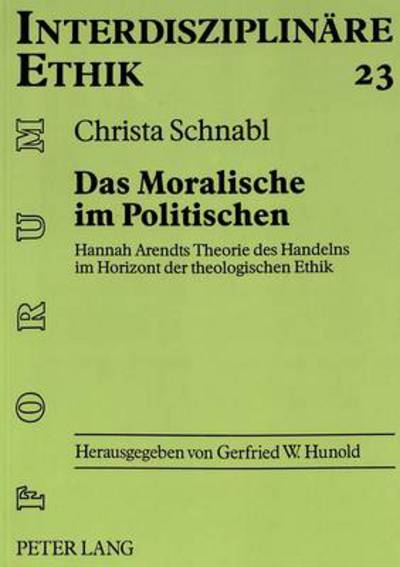 Cover for Schnabl Christa Schnabl · Das Moralische im Politischen: Hannah Arendts Theorie des Handelns im Horizont der theologischen Ethik (Paperback Bog) (1999)