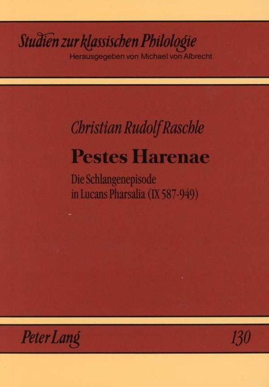 Cover for Christian Raschle · Pestes Harenae: Die Schlangenepisode in Lucans Pharsalia (IX 587-949)- Einleitung, Text, Uebersetzung, Kommentar - Studien Zur Klassischen Philologie (Paperback Book) (2001)