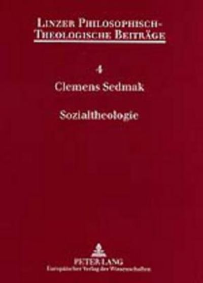 Cover for Clemens Sedmak · Sozialtheologie: Theologie, Sozialwissenschaft Und Der Cultural Turn - Linzer Philosophisch-Theologische Beitreage (Taschenbuch) [German edition] (2001)