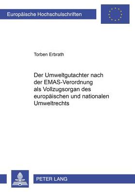 Cover for Torben Erbrath · Der Umweltgutachter Nach Der Emas-Verordnung ALS Vollzugsorgan Des Europaeischen Und Nationalen Umweltrechts - Europaeische Hochschulschriften Recht (Paperback Book) [German edition] (2001)