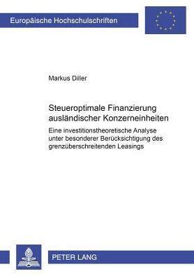Cover for Markus Diller · Steueroptimale Finanzierung Auslaendischer Konzerneinheiten: Eine Investitionstheoretische Analyse Unter Besonderer Beruecksichtigung Des Grenzueberschreitenden Leasings (Paperback Book) [German edition] (2004)