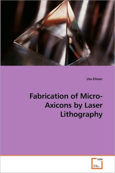 Cover for Uta Ellmer · Fabrication of Micro-axicons by Laser Lithography (Pocketbok) (2010)