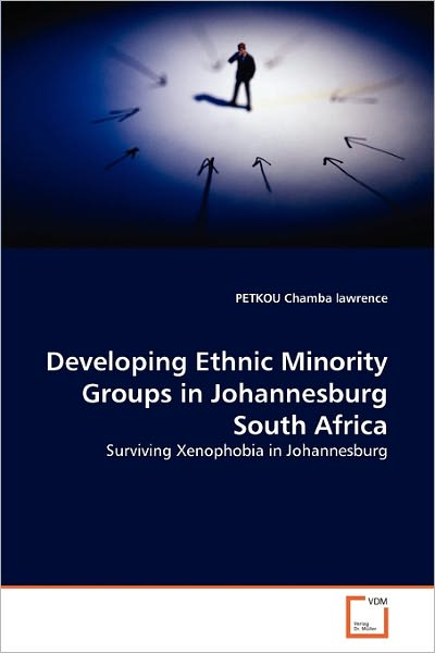 Cover for Petkou Chamba Lawrence · Developing Ethnic Minority Groups in Johannesburg South Africa: Surviving Xenophobia in Johannesburg (Paperback Book) (2010)