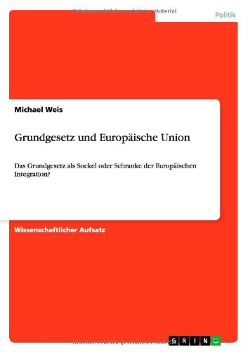 Grundgesetz und Europäische Union - Weis - Books - GRIN Verlag - 9783640458660 - August 14, 2013