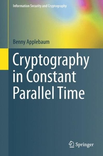 Cover for Benny Applebaum · Cryptography in Constant Parallel Time - Information Security and Cryptography (Hardcover Book) (2014)