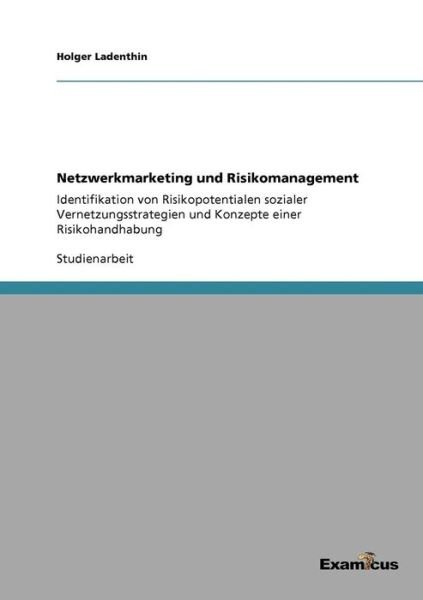 Cover for Holger Ladenthin · Netzwerkmarketing und Risikomanagement: Identifikation von Risikopotentialen sozialer Vernetzungsstrategien und Konzepte einer Risikohandhabung (Pocketbok) [German edition] (2012)