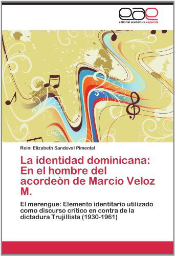 Cover for Reini Elizabeth Sandoval Pimentel · La Identidad Dominicana: en El Hombre Del Acordeòn De Marcio Veloz M.: El Merengue: Elemento Identitario Utilizado Como Discurso Crítico en Contra De ... Trujillista (1930-1961) (Spanish Edition) (Paperback Book) [Spanish edition] (2012)