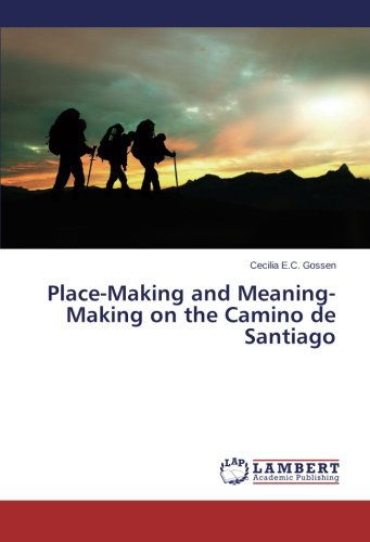 Cover for Cecilia E.c. Gossen · Place-making and Meaning-making on the Camino De Santiago (Paperback Book) (2014)