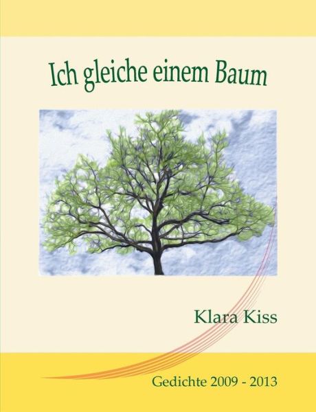 Cover for Klara Kiss · Ich Gleiche Einem Baum (Paperback Book) [German edition] (2013)