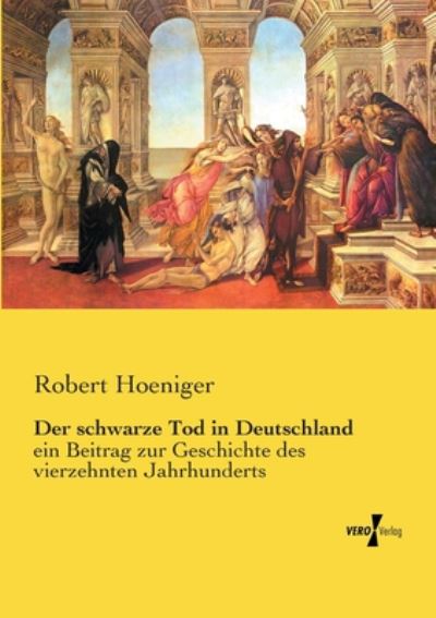 Cover for Robert Hoeniger · Der schwarze Tod in Deutschland: ein Beitrag zur Geschichte des vierzehnten Jahrhunderts (Paperback Book) (2019)