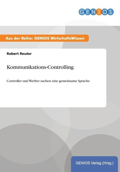 Cover for Robert Reuter · Kommunikations-Controlling: Controller und Werber suchen eine gemeinsame Sprache (Paperback Book) (2015)