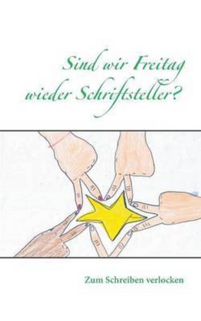 Cover for Sind wir Freitag wieder Schriftsteller?: Zum Schreiben verlocken (Paperback Book) (2015)