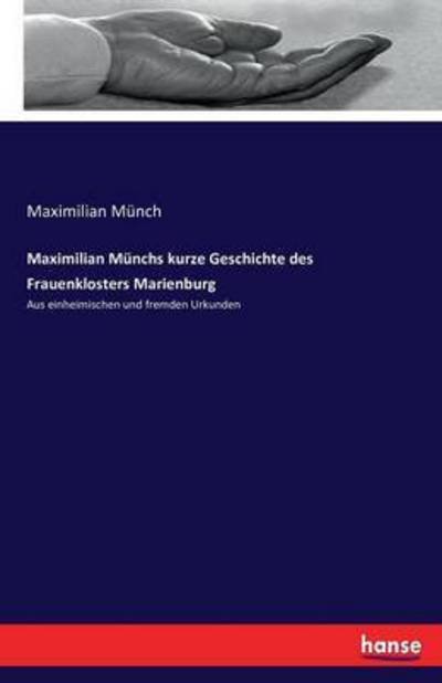 Maximilian Münchs kurze Geschicht - Münch - Bøger -  - 9783742882660 - 13. september 2016