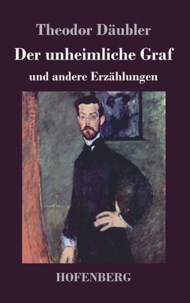 Cover for Theodor Daubler · Der unheimliche Graf: und andere Erzahlungen (Gebundenes Buch) (2018)