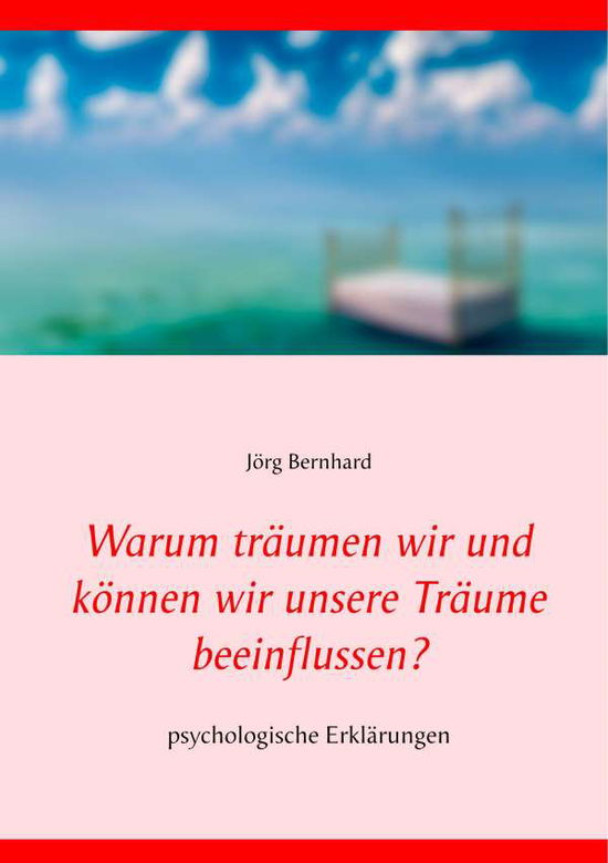 Cover for Joerg Bernhard · Warum traumen wir und koennen wir unsere Traume beeinflussen?: psychologische Erklarungen (Paperback Book) (2019)