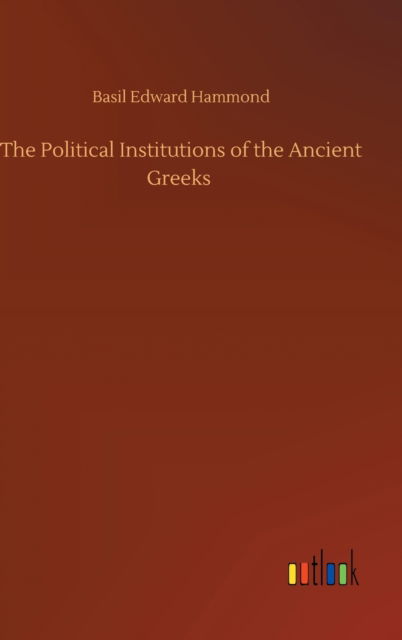 Cover for Basil Edward Hammond · The Political Institutions of the Ancient Greeks (Hardcover Book) (2020)